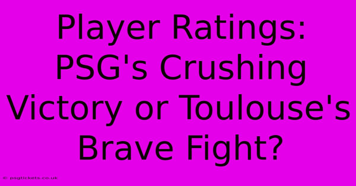 Player Ratings: PSG's Crushing Victory Or Toulouse's Brave Fight?