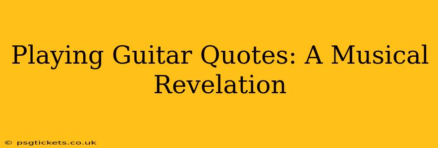 Playing Guitar Quotes: A Musical Revelation