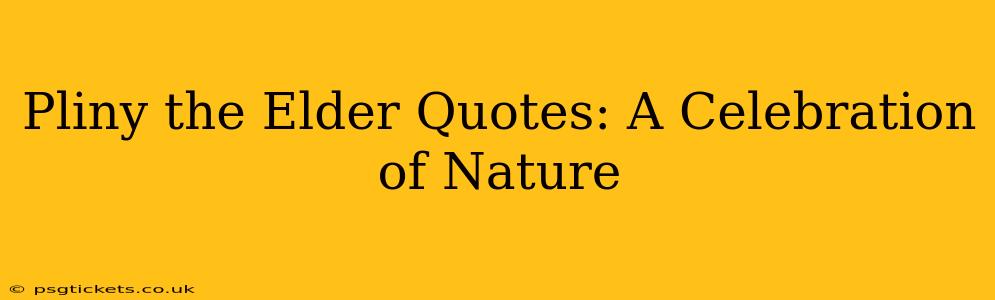 Pliny the Elder Quotes: A Celebration of Nature