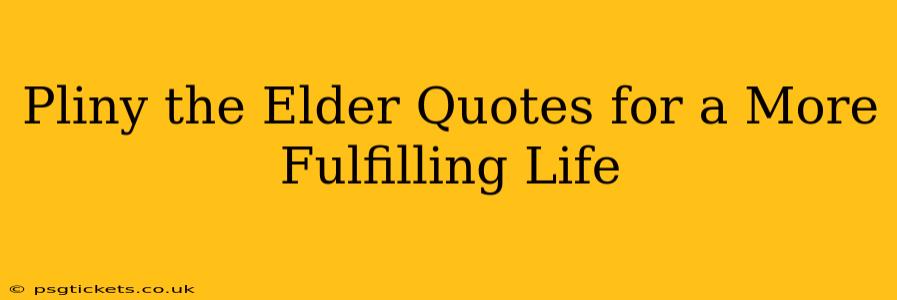 Pliny the Elder Quotes for a More Fulfilling Life