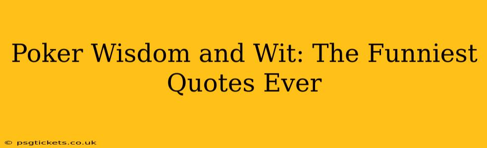 Poker Wisdom and Wit: The Funniest Quotes Ever