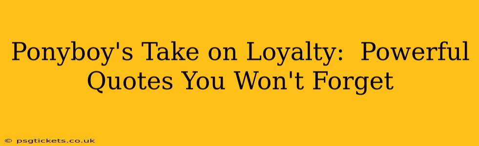Ponyboy's Take on Loyalty:  Powerful Quotes You Won't Forget