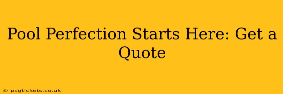Pool Perfection Starts Here: Get a Quote