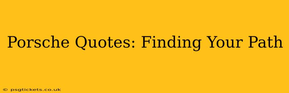 Porsche Quotes: Finding Your Path