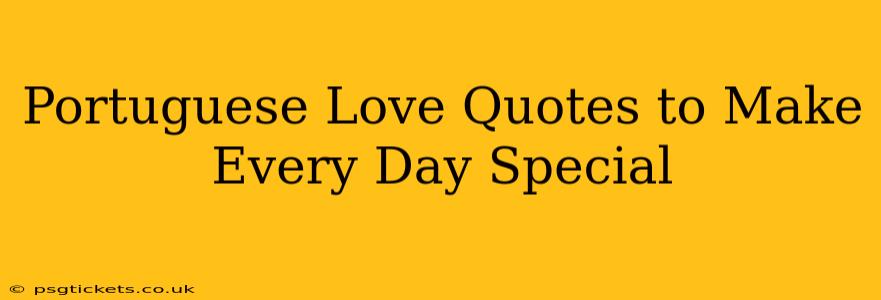 Portuguese Love Quotes to Make Every Day Special