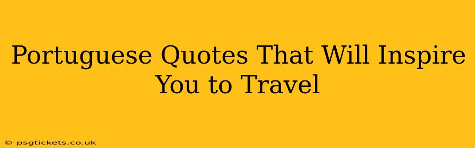Portuguese Quotes That Will Inspire You to Travel