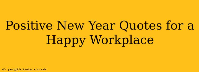 Positive New Year Quotes for a Happy Workplace