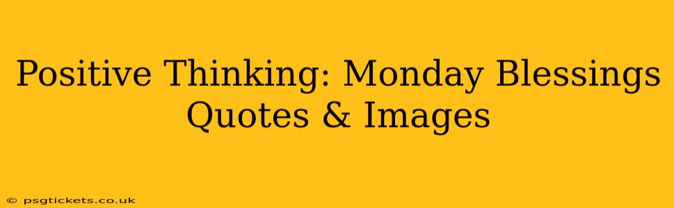 Positive Thinking: Monday Blessings Quotes & Images