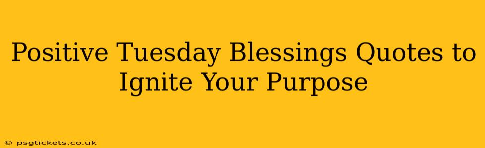 Positive Tuesday Blessings Quotes to Ignite Your Purpose