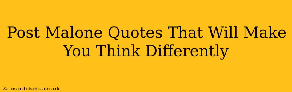 Post Malone Quotes That Will Make You Think Differently