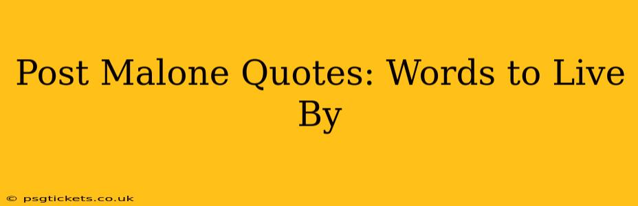 Post Malone Quotes: Words to Live By
