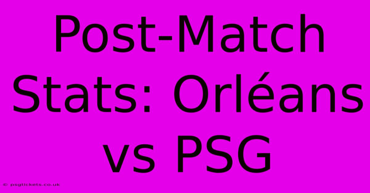 Post-Match Stats: Orléans Vs PSG