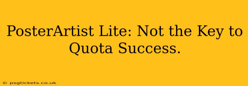 PosterArtist Lite: Not the Key to Quota Success.