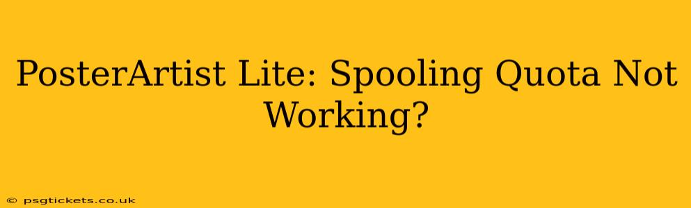 PosterArtist Lite: Spooling Quota Not Working?
