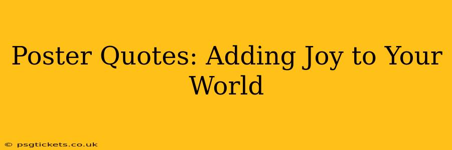 Poster Quotes: Adding Joy to Your World