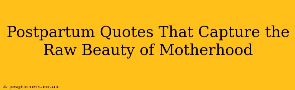 Postpartum Quotes That Capture the Raw Beauty of Motherhood
