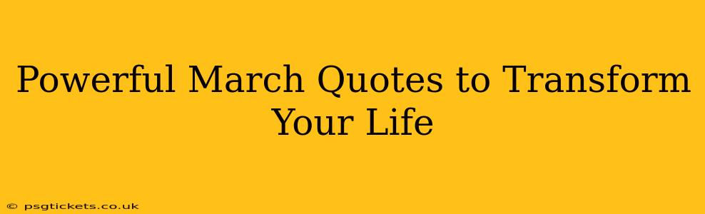 Powerful March Quotes to Transform Your Life