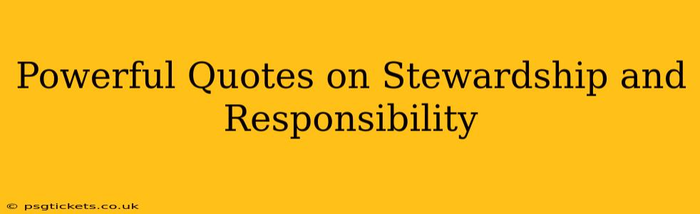 Powerful Quotes on Stewardship and Responsibility
