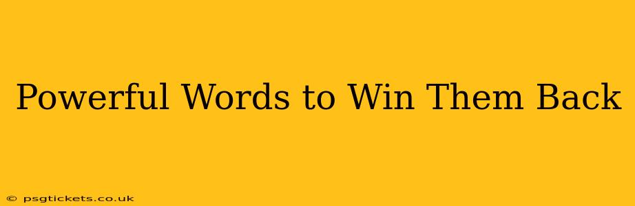 Powerful Words to Win Them Back