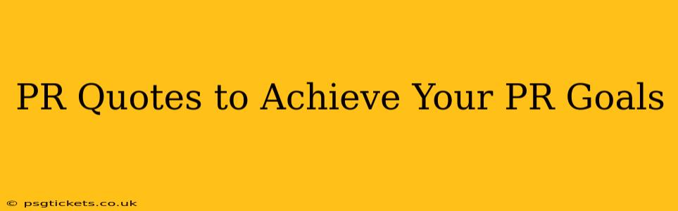 PR Quotes to Achieve Your PR Goals