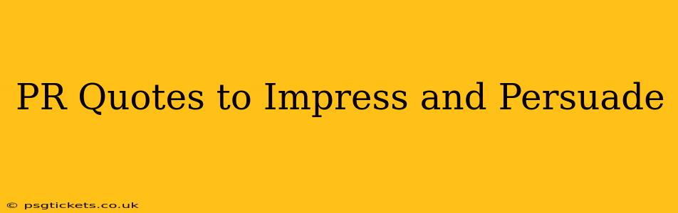 PR Quotes to Impress and Persuade