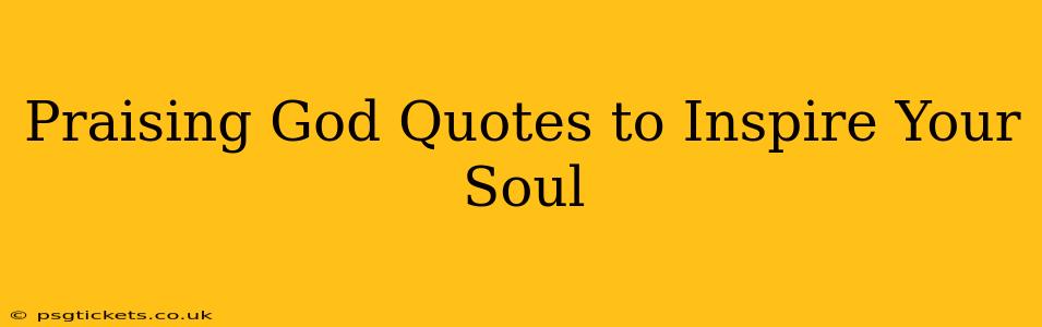 Praising God Quotes to Inspire Your Soul
