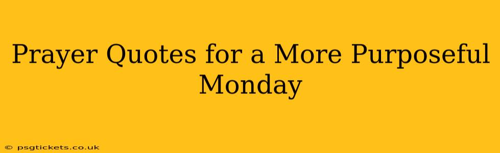 Prayer Quotes for a More Purposeful Monday