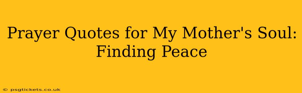 Prayer Quotes for My Mother's Soul: Finding Peace