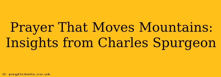 Prayer That Moves Mountains: Insights from Charles Spurgeon