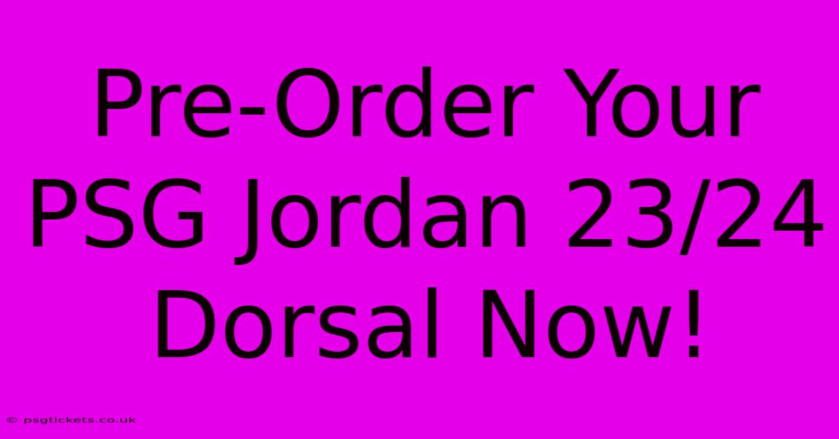 Pre-Order Your PSG Jordan 23/24 Dorsal Now!