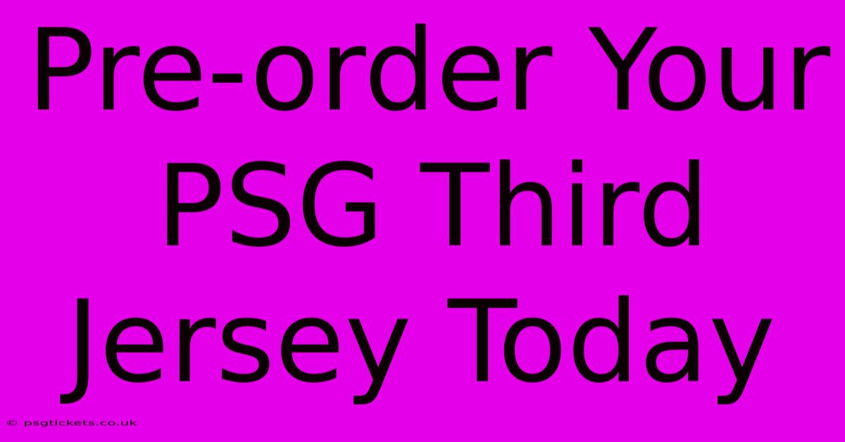 Pre-order Your PSG Third Jersey Today