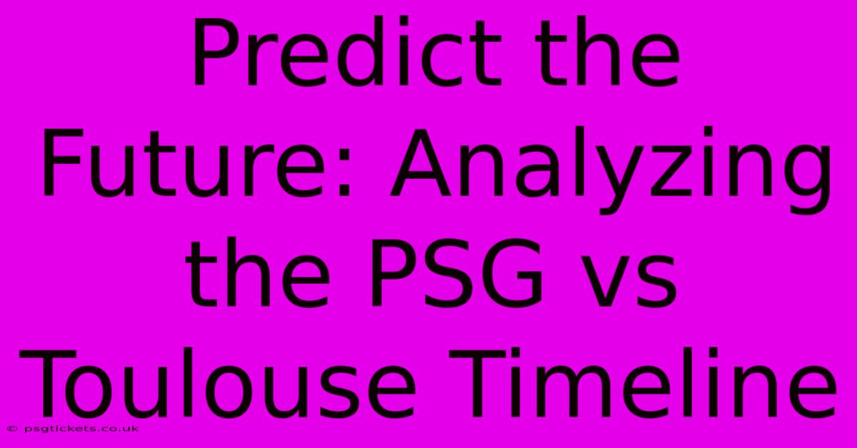 Predict The Future: Analyzing The PSG Vs Toulouse Timeline