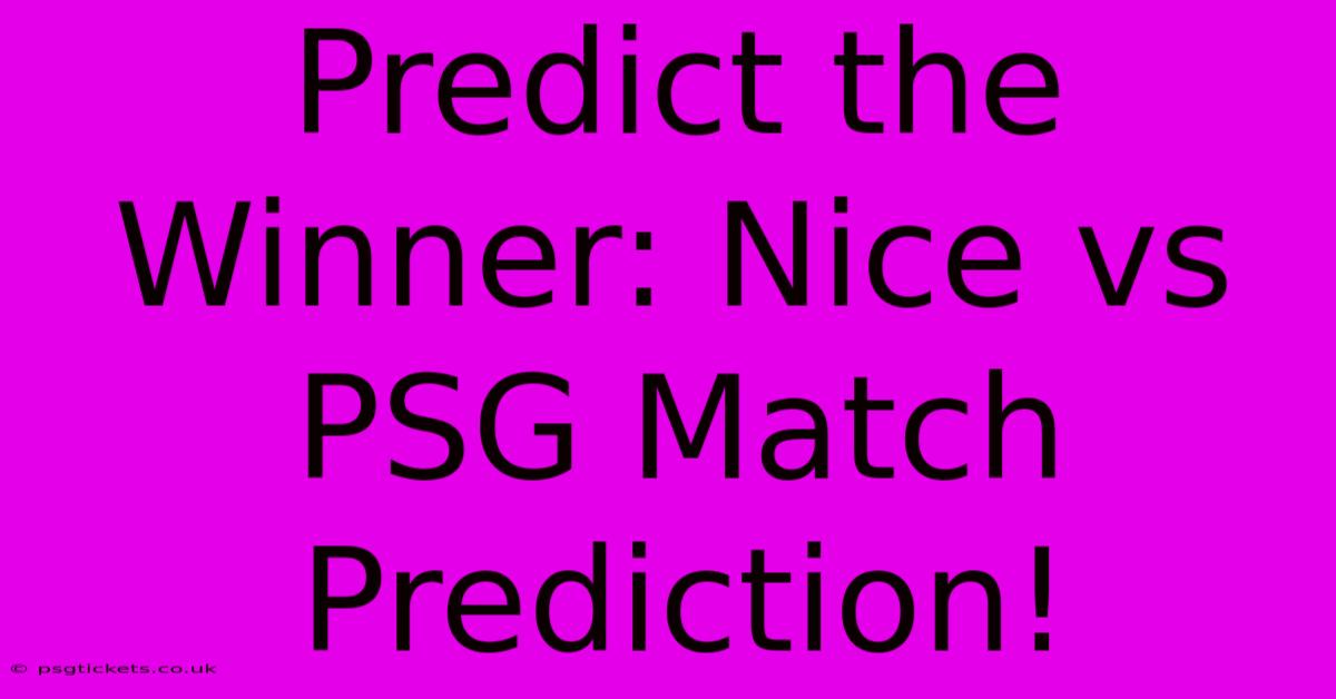 Predict The Winner: Nice Vs PSG Match Prediction!