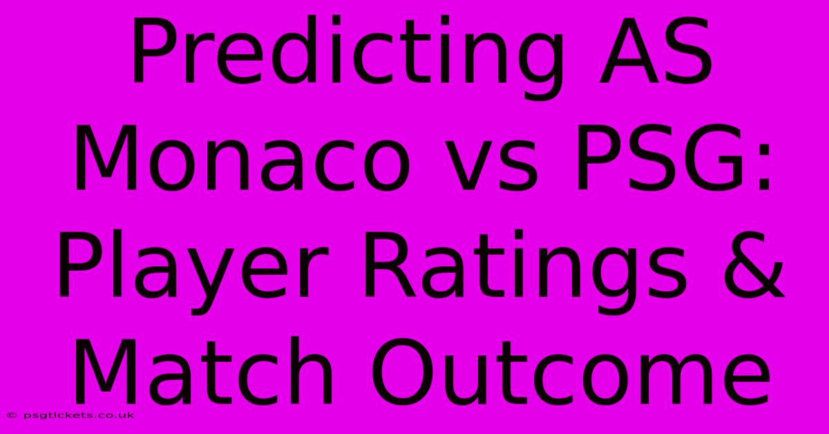 Predicting AS Monaco Vs PSG: Player Ratings & Match Outcome