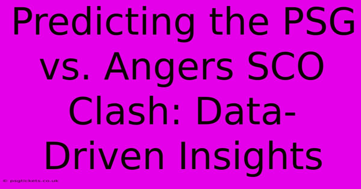 Predicting The PSG Vs. Angers SCO Clash: Data-Driven Insights