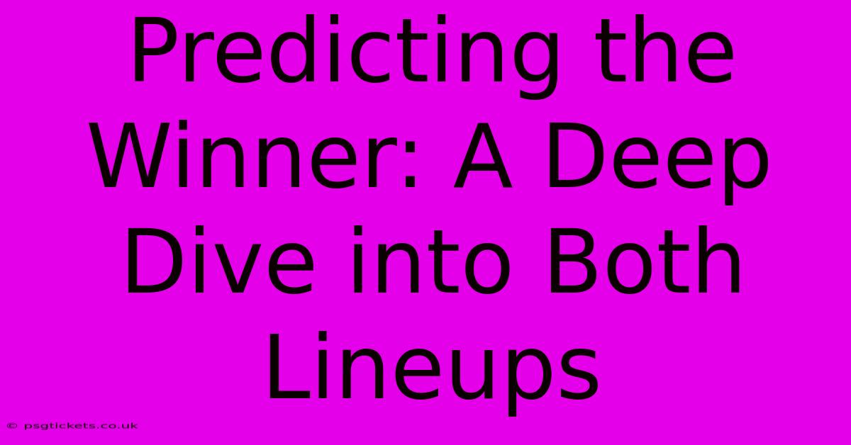 Predicting The Winner: A Deep Dive Into Both Lineups