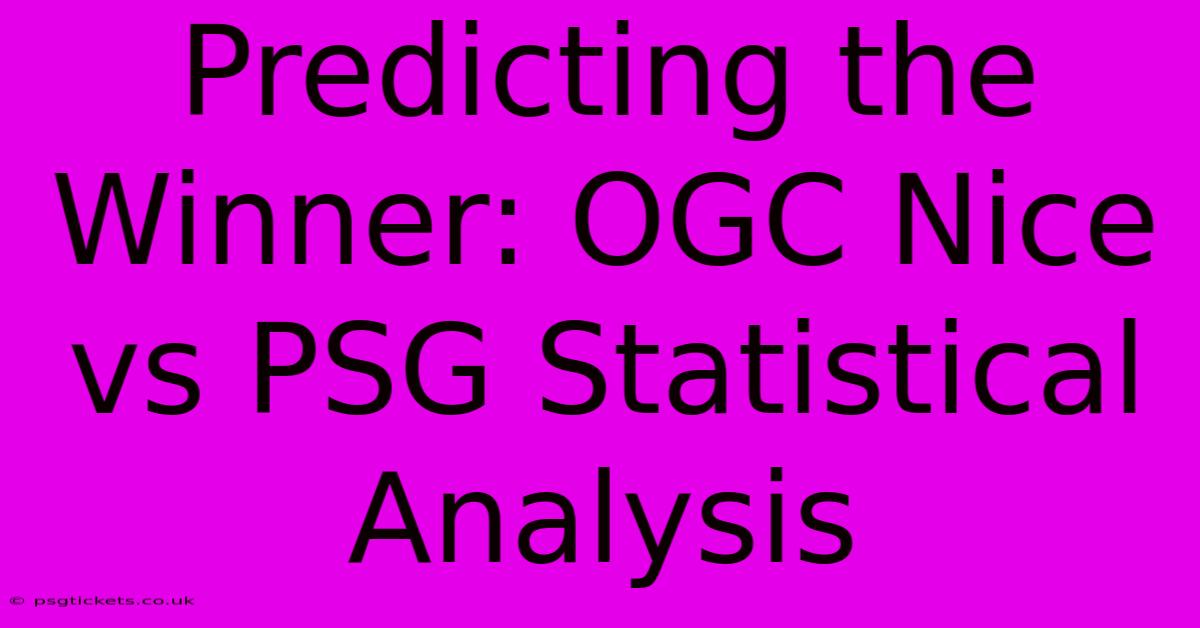 Predicting The Winner: OGC Nice Vs PSG Statistical Analysis