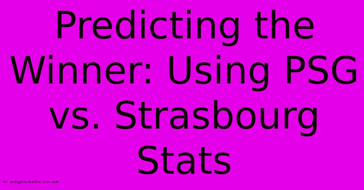 Predicting The Winner: Using PSG Vs. Strasbourg Stats