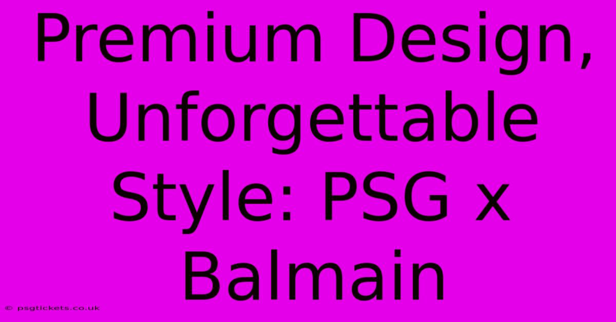 Premium Design, Unforgettable Style: PSG X Balmain