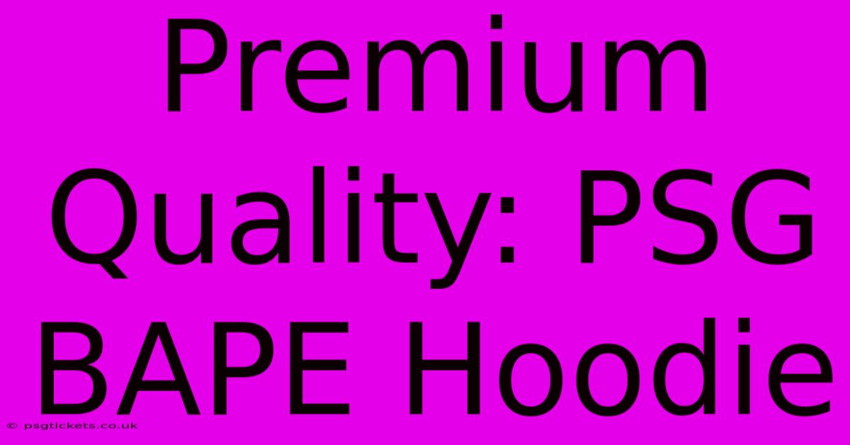 Premium Quality: PSG BAPE Hoodie