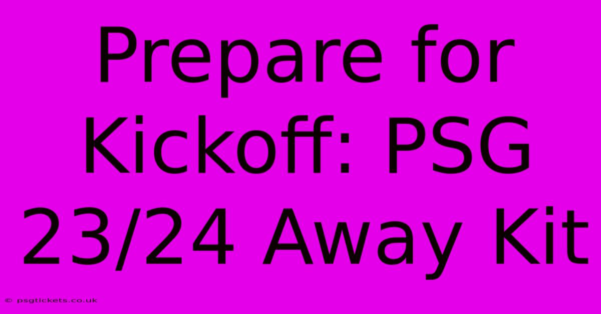 Prepare For Kickoff: PSG 23/24 Away Kit