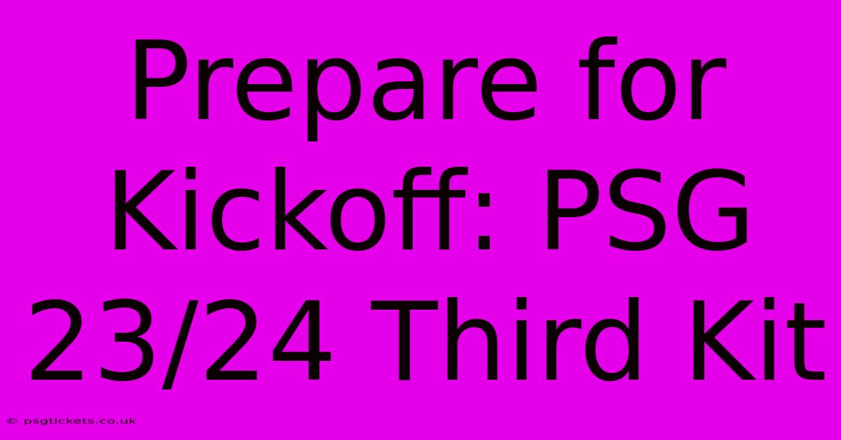 Prepare For Kickoff: PSG 23/24 Third Kit