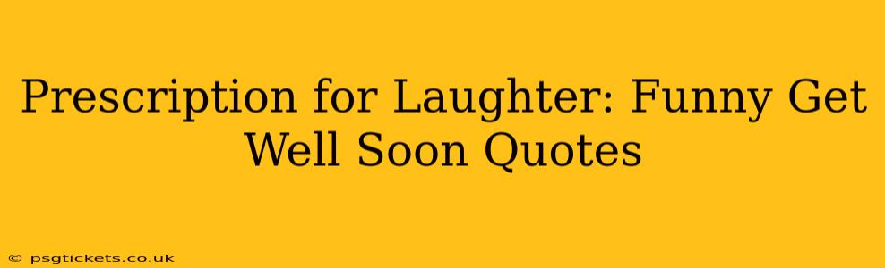 Prescription for Laughter: Funny Get Well Soon Quotes
