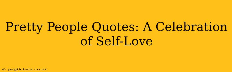 Pretty People Quotes: A Celebration of Self-Love