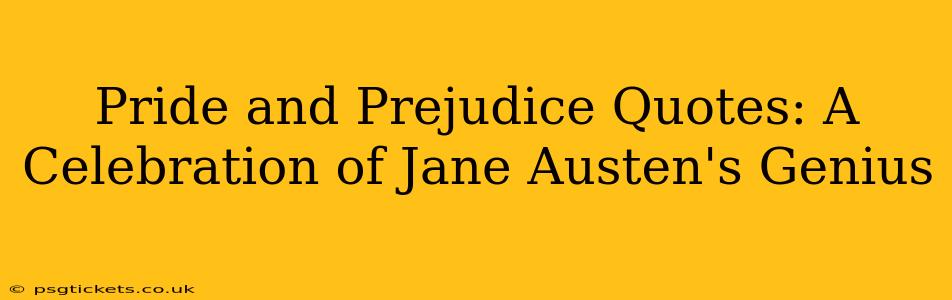 Pride and Prejudice Quotes: A Celebration of Jane Austen's Genius