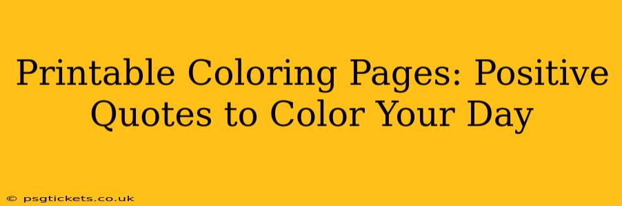 Printable Coloring Pages: Positive Quotes to Color Your Day