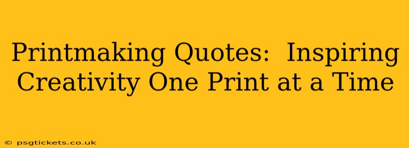 Printmaking Quotes:  Inspiring Creativity One Print at a Time