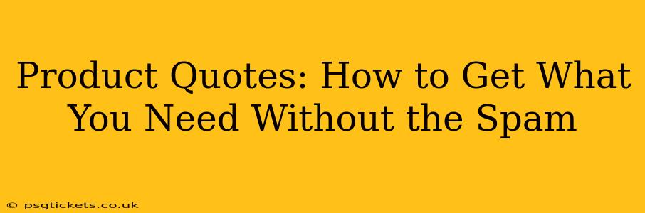 Product Quotes: How to Get What You Need Without the Spam