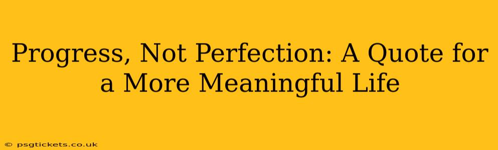 Progress, Not Perfection: A Quote for a More Meaningful Life