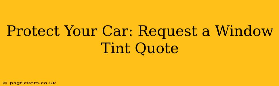Protect Your Car: Request a Window Tint Quote